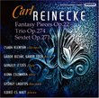 Carl Reineke: Fantasy Pieces Op. 22; Trio Op. 274; Sextet Op. 271