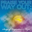Praise Your Way Out: Songs of Inspiration and Hope (2 CD Special Edition)