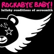 Rockabye Baby! Lullaby Renditions of Aerosmith