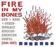 Fire in My Bones: Raw, Rare & Otherworldly African-American Gospel, 1944-2007
