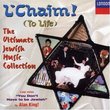 L'Chaim (To Life): Ultimate Jewish Music Collection