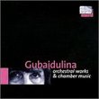 Gubaidulina: Orchestral Works & Chamber Music
