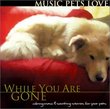 While You Are Gone: Music Pets Love