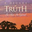 So Far So Good: A Decade Of Truth