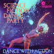 Science Fiction Dance Party: Dance with Action