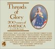 Threads of Glory: 200 Years of America in Words and Music