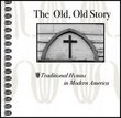 The Old, Old Story - Traditional Hymns In Modern America