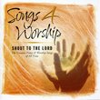 Songs 4 Worship: Shout To The Lord: The Greatest Praise & Worship Songs of All Time