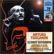 Gershwin: Rhapsody in Blue (Earl Wild, piano); An American In Paris; Piano Concerto in F (Oscar Levant, piano) - recorded by Arturo Toscanini & the NBC Symphony Orchestra