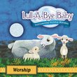 Lull-A-Bye Baby: Worship