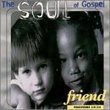 Soul of Gospel: Friend