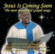 Jesus Is Coming Soon: The Most Wonderful Gospel Songs