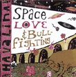 Space Love & Bullfighting