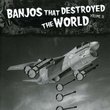 Vol. 2-Banjos That Destroyed the World