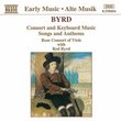 Byrd: Consort and Keyboard Music; Songs and Anthems