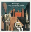 Reger: Complete Violin Sonatas, Vol. 1