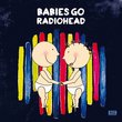 Babies Go Radiohead