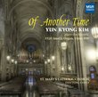Of Another Time: Yun Kyong Kim plays the historic 1920 Austin Organ (St. Mary's Catholic Church, Dayton, Ohio)