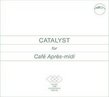 CATALYST for Cafe Apres-midi