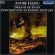 Andre Hajdu: Dreams of Spain; Concerto for an Ending Century