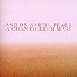 And On Earth Peace: A Chanticleer Mass