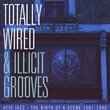 Totally Wired & Illicit Grooves: Acid Jazz - The Birth Of The Scene 1987-1990