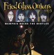 Fried Glass Onions Vol. 3 - Memphis Rocks The Beatles