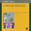 Larry Bell: Reminiscences and Reflections (12 Preludes and Fugues)