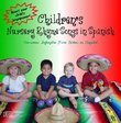 Children's Nursery Rhyme Songs in Spanish/Canciones Infantiles Para Ninos en Espanol