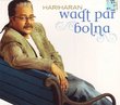 Waqt Par Bolna - Hariharan