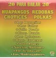 20 Para Bailar " Huapangos " Redobas" Chotices" Polkas" Varios Artistas " 20-exitos -Import,