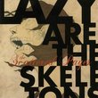 Lazy Are the Skeletons