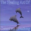 The Healing Art Of Conscious Breathing