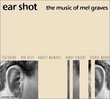 Ear Shot - The Music of Mel Graves