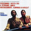 Riusciranno i Nostri Eroi a Ritrovare l'amico Misteriosamente Scomparso in Africa? [Original Motion Picture Soundtrac