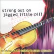 Strung Out On Jagged Little Pill: The String Quartet Tribute To Alanis Morissette
