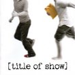 [title of show] (2006 Original Off-Broadway Cast)