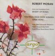 Moran: Arias, Interludes, and Inventions from 'Desert of Roses'; Ten Miles High Over Albania; Open Veins