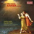 Philipp Christoph Kayser: Goethe-Lieder; Chamber Music