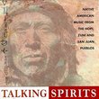 Talking Spirits: Native American Music From The Hopi, Zuni, And San Juan Pueblos