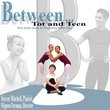 Between...Tot and Teen