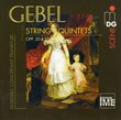 Gebel: String Quintets, Opp. 20 & 25