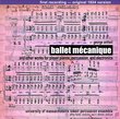 Ballet Mecanique and other Works for Player Pianos, Percussion, and Electronics