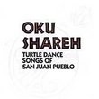 Oku Shareh: Turtle Dance Songs of San Juan Pueblo