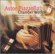 Astor Piazzolla: Chamber Works
