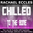 Chilled To The Bone: Stress Relief, Relax, Calm Down and Stay That Way Self Hypnosis, Hypnotherapy CD