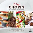 Chez Chopin: 24 Etudes, 24 Recipes