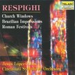 Ottorino Respighi: Church Windows/Brazilian Impressions/Roman Festivals