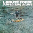 I, Brute Force, Confections of Love