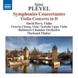 Ignaz Pleyel: Symphonies Concertantes; Violin Concerto in D